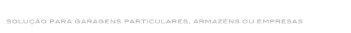 porta seccionada
solução para garagens particulares, armazéns ou empresas